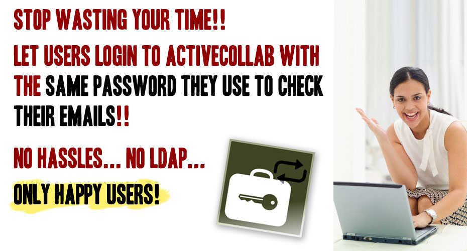 Stop wasting your time!!   Let Users Login to activeCollab with  The Same Password They Use to check their Emails!!    No Hassles... No LDAP...  Only Happy Users!